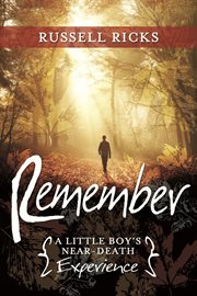 Remember : a little boy's near-death experience cover image