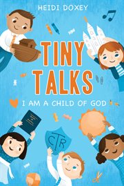 Tiny Talks: I Am a Child of God : I Am a Child of God cover image