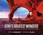 Utah's Greatest Wonders : a Photographic Journey of the Five National Parks cover image