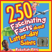 250 fascinating facts about Latter-day Saints cover image