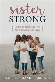 Sister Strong: Living in Harmony With the Women in Our Lives : Living in Harmony With the Women in Our Lives cover image