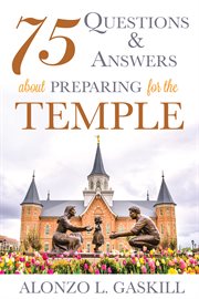 75 questions and answers about preparing for the temple cover image