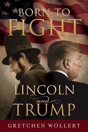 Born to Fight : Lincoln and Trump cover image