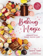 Baking magic: awaken your inner pastry chef : Awaken your Inner Pastry Chef cover image