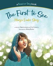 The first to see: mary's easter story : Mary's Easter Story cover image