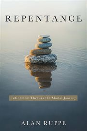 Repentance: refinement through the mortal journey : Refinement through the Mortal Journey cover image