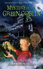 Mystery of the Green Goblins : the Shadow Boy Mystery Series, Book Two. Volume 2 cover image