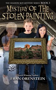 Mystery of the Stolen Painting : the Shadow Boy Mystery Series, Book Three. Volume 3 cover image