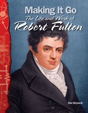 Making it go : the life and work of Robert Fulton cover image