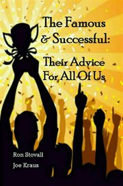 The famous & successful. Their Advice for all of Us cover image