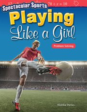 Spectacular Sports Playing Like a Girl : Problem Solving cover image