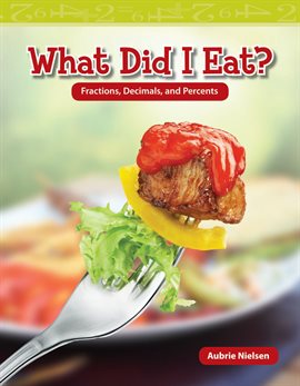 Cover image for What Did I Eat? Fractions, Decimals, and Percents