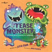 Tease monster : a book about teasing vs. bullying cover image