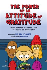 The power of an attitude of gratitude : Willie Bohanon & friends learn the power of showing appreciation cover image