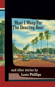 Must I weep for the dancing bear and other stories cover image