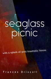 Seaglass picnic : with a splash of post traumatic stress cover image