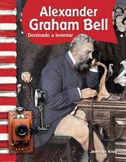 Alexander Graham Bell : called to invent cover image
