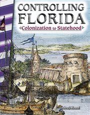 Controlling Florida : colonization to statehood cover image