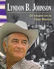 Lyndon B. Johnson : un texano en la Casa Blanca cover image