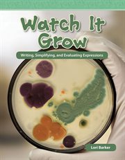 Watch It grow : writing, simplifying, and evaluating expressions cover image