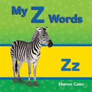 My Z words : More Consonants, Blends, and Diagraphs cover image
