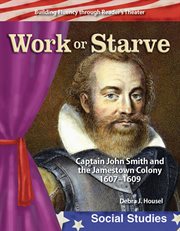 Work or starve : Captain John Smith and the Jamestown Colony, 1607-1609 cover image