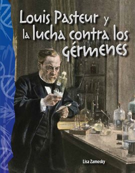 Cover image for Louis Pasteur y la lucha contra los gérmenes