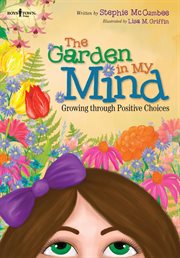 The garden in my mind : growing through positive choices cover image