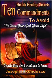Health healing secrets. 10 Commandments to Avoid to Save Your God-Given Life cover image