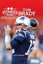 Fitness routines of the superstar athletes. Tom Brady cover image