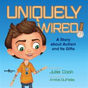 Uniquely wired. A Story about Autism and Its Gifts cover image