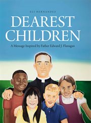 Dearest children : a message inspired by Father Edward J. Flanagan cover image