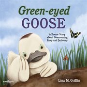 Green-eyed goose. A Boone Story about Overcoming Envy and Jealousy cover image