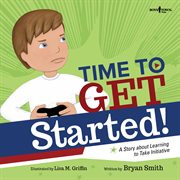 Time to get started! a story about learning to take initiative cover image