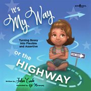 It's my way or the highway. Turning Bossy into Flexible and Assertive cover image