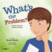 What's the problem? a story teaching problem solving cover image