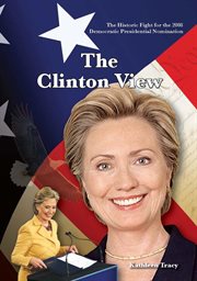 The historic fight for the 2008 democratic presidential nomination: the clinton view cover image
