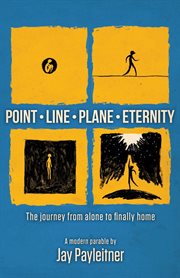 Point • line • plane • eternity : the journey from alone to finally home cover image