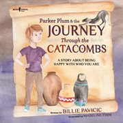 Parker plum & the journey through the catacombs: a story about being happy with who you are cover image