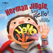 Herman jiggle, say hello!: how to talk to people when your words get stuck cover image