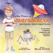 Parker plum and the intergalactic space detective: a story about acceptance, compassion, and unco cover image