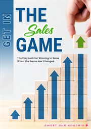 Get in the sales game: the playbook for winning in sales when the game has changed cover image