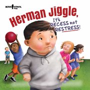 Herman Jiggle, it's recess, not restress! cover image