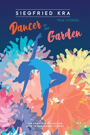 Dancer in the garden: the complete collection with 18 additional true stories cover image