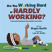 Are you working hard or hardly working? : a story about staying on task until the work is done cover image