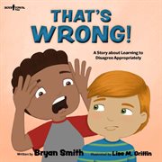 That's wrong! : a story about learning to disagree appropriately cover image