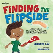 Finding the Flipside : A Story About Changing Your Thoughts From Negative to Positive cover image