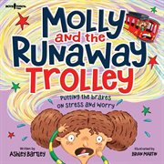 Molly and the Runaway Trolley : Putting the Brakes on Stress and Worry cover image