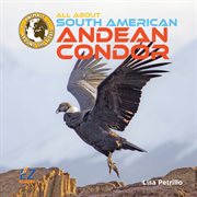 All About South American Andean Condors cover image