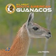 All About South American Guanacos cover image